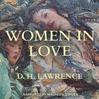 Women in Love written by D.H. Lawrence performed by Maureen O'Brien on CD (Unabridged)